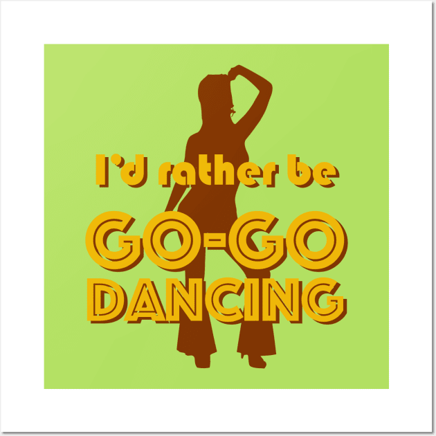 I'd rather be GO-GO DANCING Wall Art by ClothedCircuit